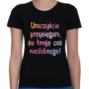 Koszulka Uroczyście przysięgam, że ...
